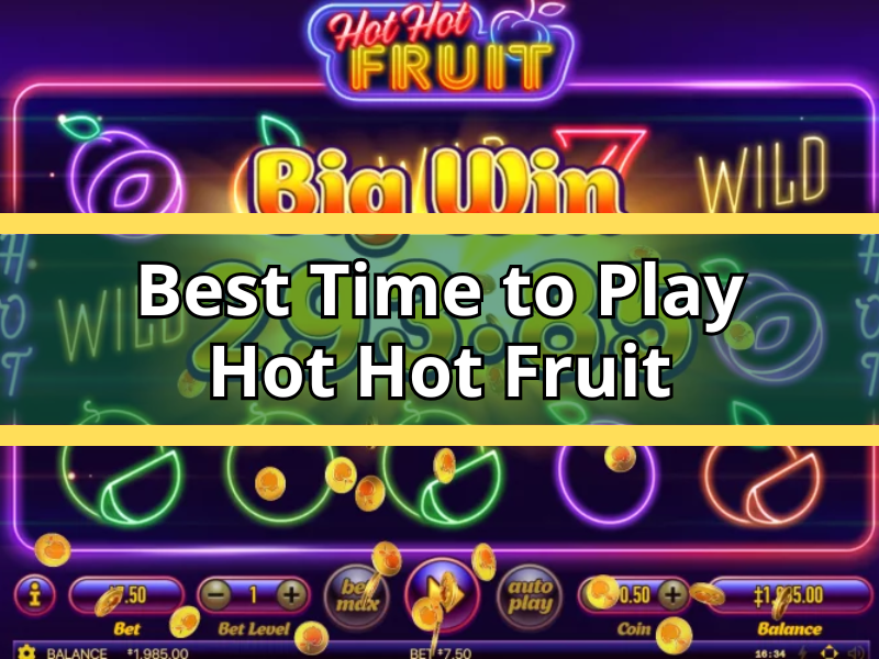 Best Time to Play Hot Hot Fruit: Smart Timing Guide SA Today