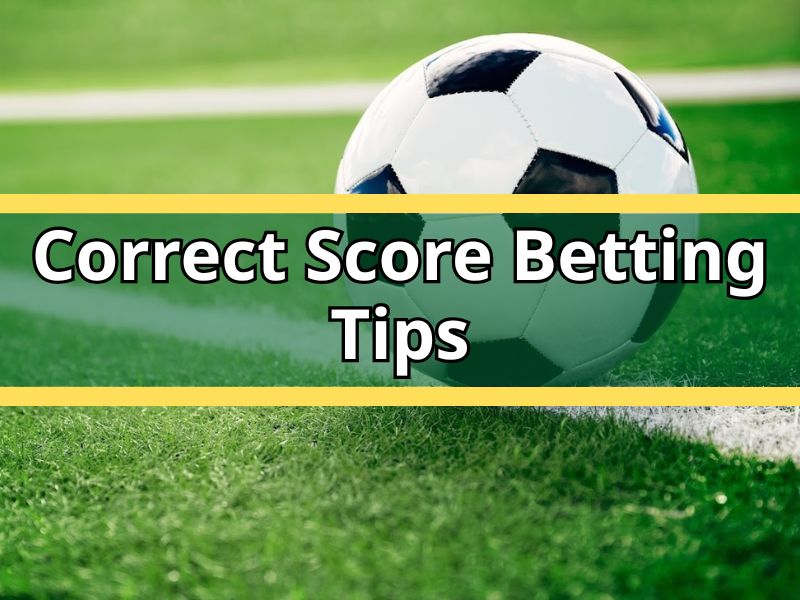 Correct Score Betting Tips: How Expert Match Reading Leads to Smarter Football Judgement