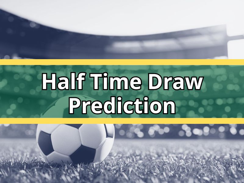 Half Time Draw Prediction: Expert Analysis Rooted in Match Reality