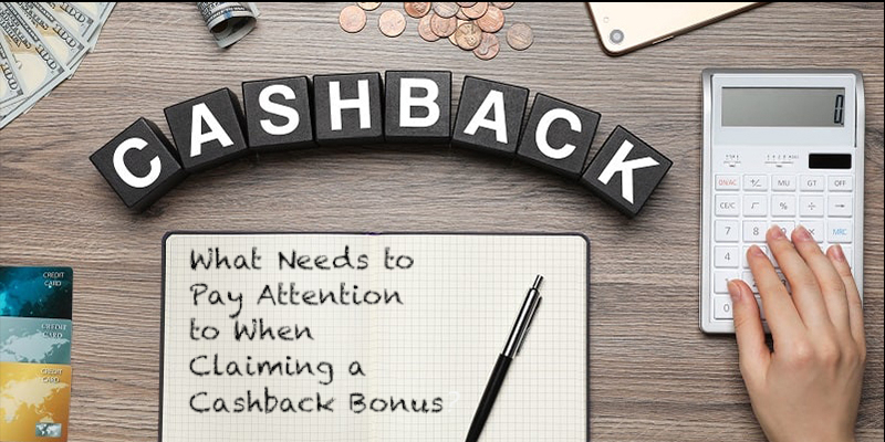What Needs to Pay Attention to When Claiming a Cashback Bonus?