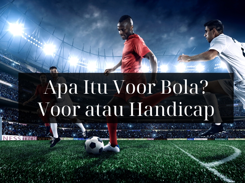 Apa Itu Voor Bola? Voor atau Handicap