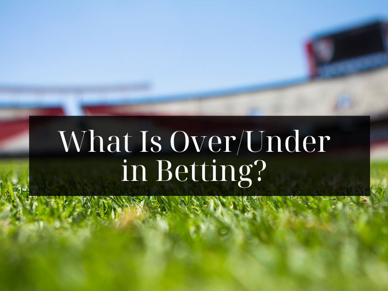 what-is-over-under-in-betting